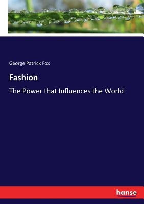 Fashion: The Power that Influences the World by Fox, George Patrick