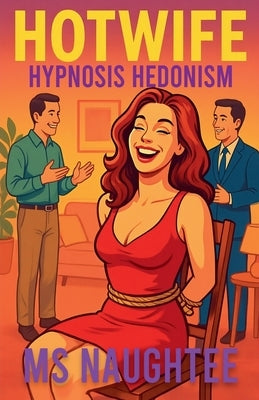 Hotwife: Hypnosis Hedonism by Naughtee