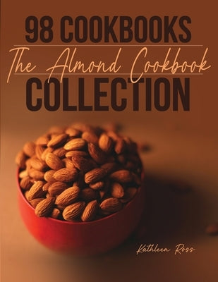 98 Cookbooks Collection: The Almond Cookbook by Ross, Kathleen