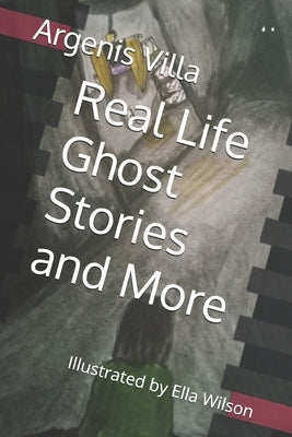 Real Life Ghost Stories and More by Wilson, Gabriella