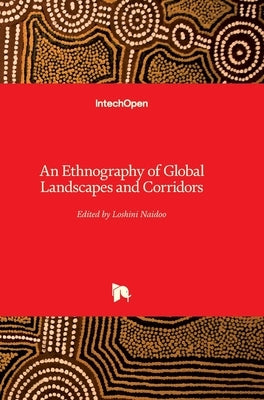 An Ethnography of Global Landscapes and Corridors by Naidoo, Loshini