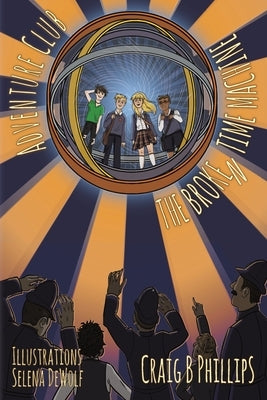 The Broken Time Machine by Phillips, Craig B.