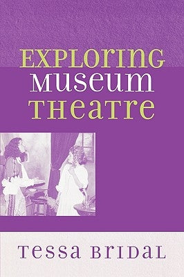 Exploring Museum Theatre by Bridal, Tessa