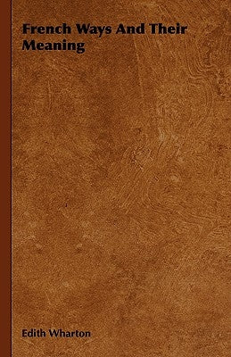 French Ways And Their Meaning by Wharton, Edith