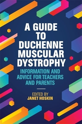 A Guide to Duchenne Muscular Dystrophy: Information and Advice for Teachers and Parents by Hoskin, Janet