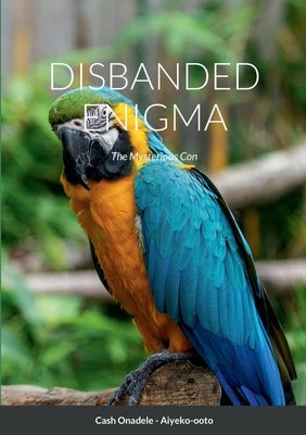 Disbanded Enigma: The Mysterious Con by Onadele, Cash