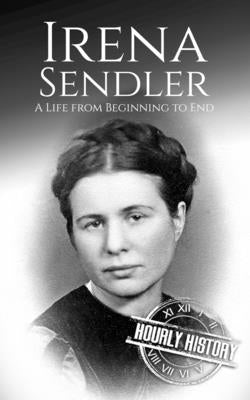 Irena Sendler: A Life from Beginning to End by History, Hourly