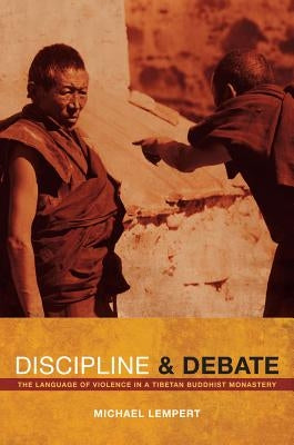 Discipline and Debate: The Language of Violence in a Tibetan Buddhist Monastery by Lempert, Michael