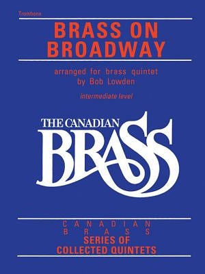 The Canadian Brass: Brass on Broadway: Trombone by Hal Leonard Corp