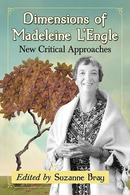 Dimensions of Madeleine L'Engle: New Critical Approaches by Bray, Suzanne