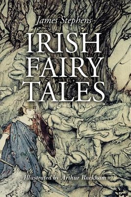 Irish Fairy Tales: Illustrated by Rackham, Arthur