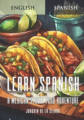 Learn Spanish: A Mexican Street Food Adventure by de la Sierra, Joaquín