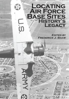 Locating Air Force Base Sites: History's Legacy by Air Force, United States