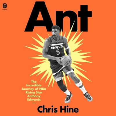Ant: The Incredible Journey of NBA Rising Star Anthony Edwards by Hine, Chris