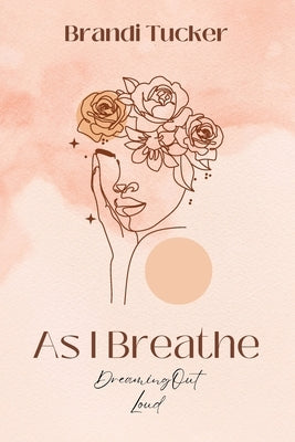 As I Breathe: Dreaming Out Loud by Tucker, Brandi