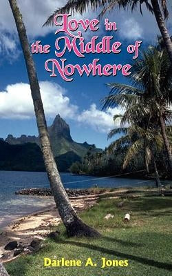 Love in the Middle of Nowhere by Jones, Darlene A.