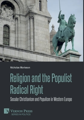 Religion and the Populist Radical Right: Secular Christianism and Populism in Western Europe by Morieson, Nicholas