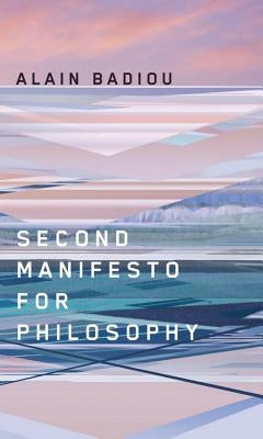 Second Manifesto for Philosophy by Badiou, Alain