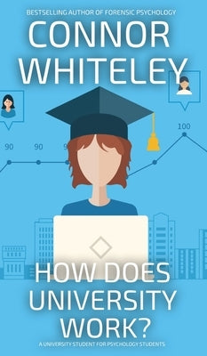 How Does University Work?: A University Guide For Psychology Students by Whiteley, Connor