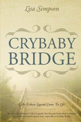 Crybaby Bridge: An Urban Legend Come To Life by Simpson, Lisa