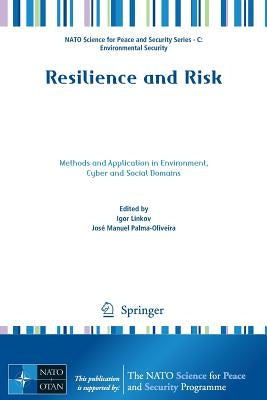 Resilience and Risk: Methods and Application in Environment, Cyber and Social Domains by Linkov, Igor
