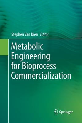 Metabolic Engineering for Bioprocess Commercialization by Van Dien, Stephen