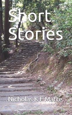 Short Stories by Matte, Nicholas K. F.