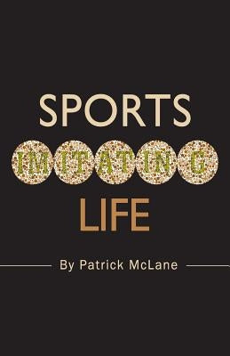 Sports Imitating Life by McLane, Patrick