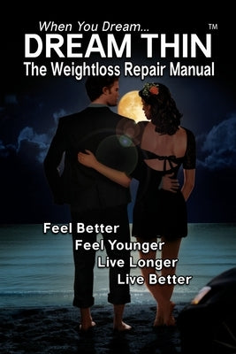 Dream Thin: The Weightloss Repair Manual - Lose Weight While Sleeping by Lindemann, R.