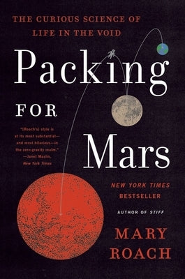 Packing for Mars: The Curious Science of Life in the Void by Roach, Mary