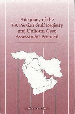 Adequacy of the VA Persian Gulf Registry and Uniform Case Assessment Protocol by Institute of Medicine
