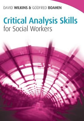 Critical Analysis Skills for Social Workers by Wilkins, David
