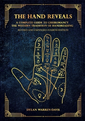 The Hand Reveals: A Complete Guide to Cheiromancy the Western Tradition of Handreading - Revised and Expanded Fourth Edition by Warren-Davis, Dylan