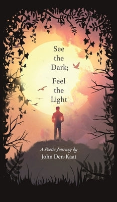 See the Dark; Feel the Light by Den-Kaat, John