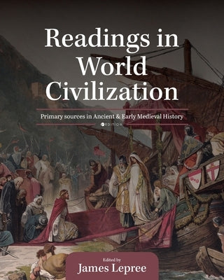 Readings in World Civilization: Primary Sources in Ancient and Early Medieval History by Lepree, James