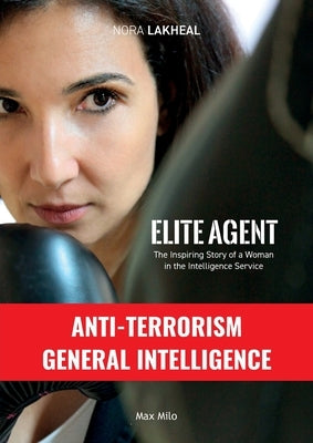 Elite Agent: The Inspiring Story of a Woman in the Intelligence Service by Lakeal, Nora