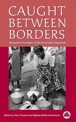 Caught Between Borders: Response Strategies of the Internally Displaced by Vincent, Marc