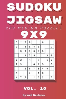 Sudoku Jigsaw: 200 Medium Puzzles 9x9 vol. 10 by Naidonov, Yurii