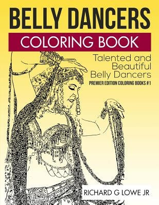 Belly Dancers Coloring Book: Talented and Beautiful Belly Dancers by Lowe, Richard G., Jr.