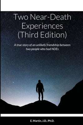 Two Near-Death Experiences (Third Edition): A true story of an unlikely friendship between two people who had NDEs by Martin, E.