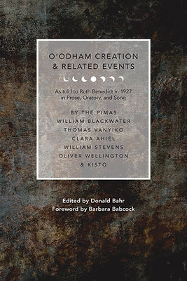 O'Odham Creation and Related Events: As Told to Ruth Benedict in 1927 by Bahr, Donald M.