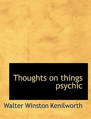 Thoughts on Things Psychic by Kenilworth, Walter Winston