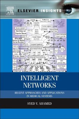 Intelligent Networks: Recent Approaches and Applications in Medical Systems by Ahamed, Syed V.