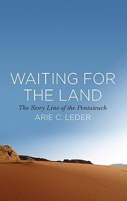 Waiting for the Land: The Story Line of the Pentateuch by Leder, Arie C.