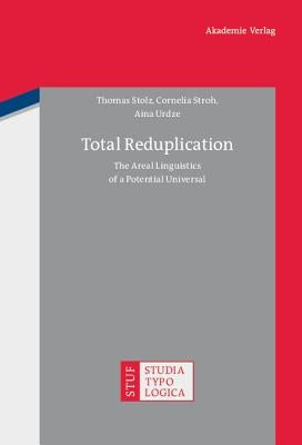 Total Reduplication: The Areal Linguistics of a Potential Universal by Stolz, Thomas