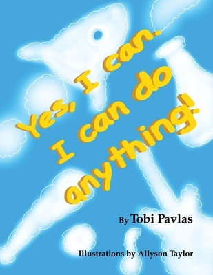 Yes, I Can. I Can Do Anything! by Pavlas, Tobi
