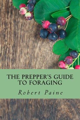 The Prepper's Guide to Foraging by Paine, Robert