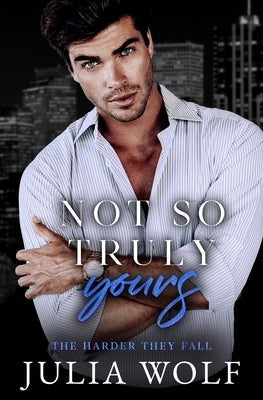Not So Truly Yours: A Fake Dating Romance by Wolf, Julia