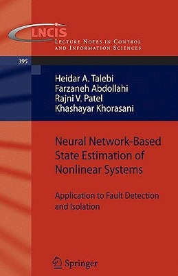 Neural Network-Based State Estimation of Nonlinear Systems: Application to Fault Detection and Isolation by Talebi, Heidar A.