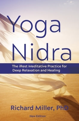 Yoga Nidra: The Irest Meditative Practice for Deep Relaxation and Healing by Miller, Richard